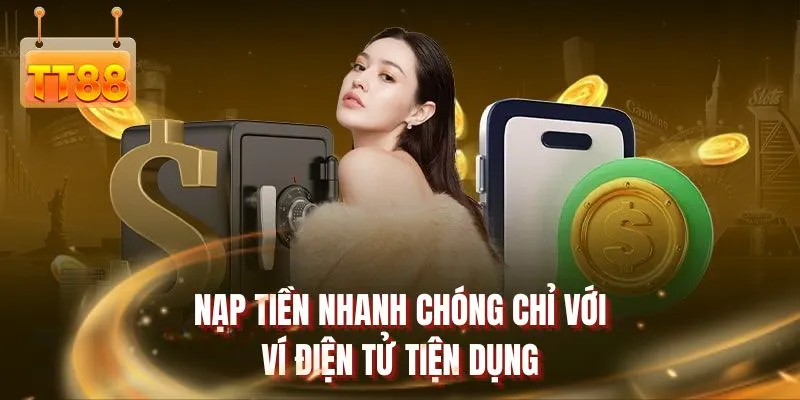 Nạp tiền nhanh chóng chỉ với ví điện tử tiện dụng