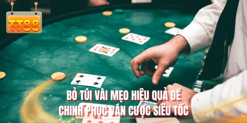 Bỏ túi vài mẹo hiệu quả để chinh phục ván cược siêu tốc