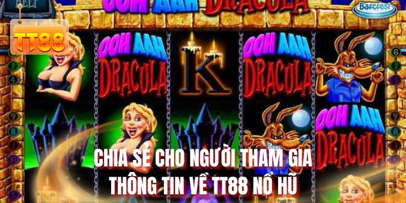 Chia sẻ cho người tham gia thông tin về TT88 nổ hũ