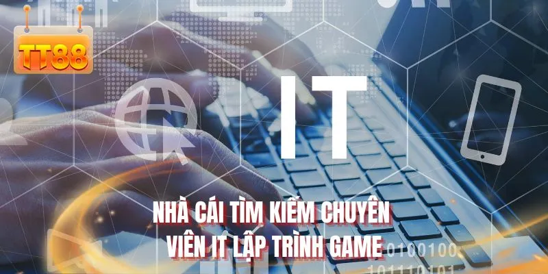 Nhà cái tìm kiếm chuyên viên IT lập trình game