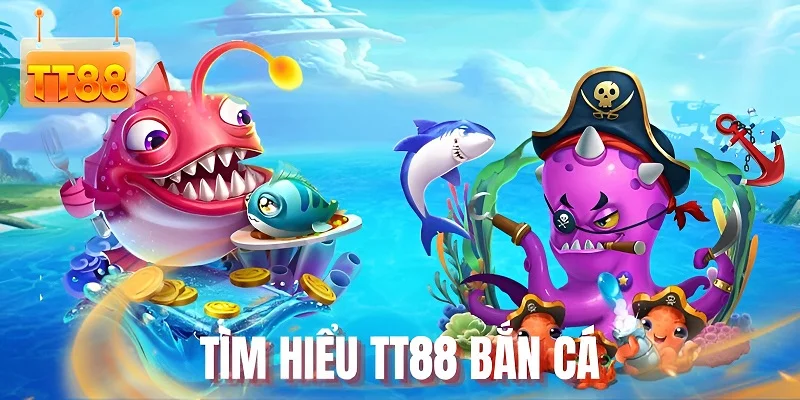 Tìm hiểu TT88 bắn cá